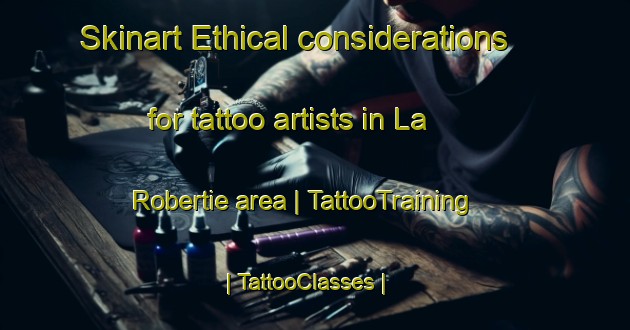 Skinart Ethical considerations for tattoo artists in La Robertie area | TattooTraining | TattooClasses | SkinartTraining-France